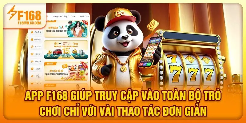 App F168 giúp truy cập vào toàn bộ trò chơi chỉ với vài thao tác đơn giản