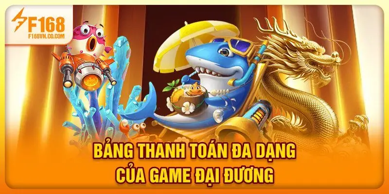 Bảng thanh toán đa dạng của game đại đương