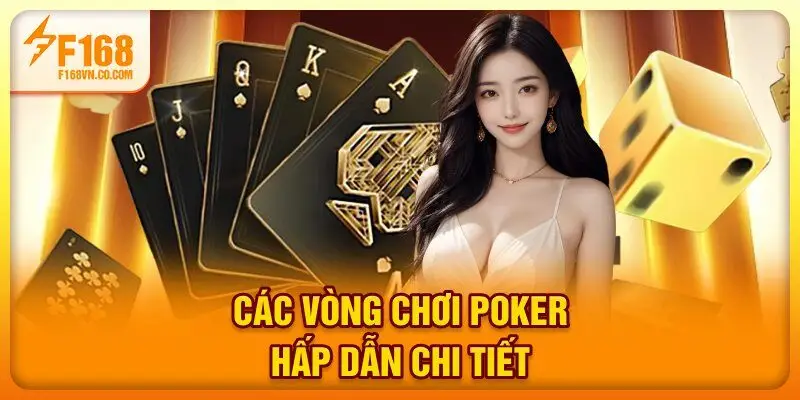 Các vòng chơi Poker hấp dẫn chi tiết