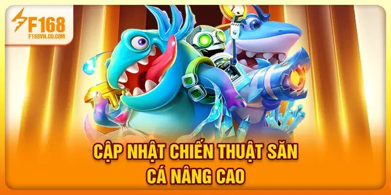 Cập nhật chiến thuật săn cá nâng cao