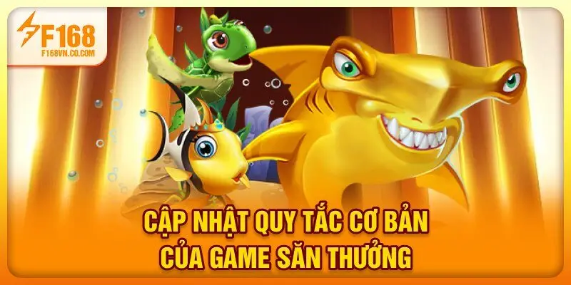 Cập nhật quy tắc cơ bản của game săn thưởng