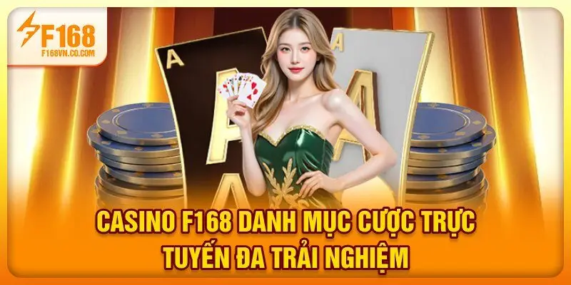 Casino F168 - Danh mục cược trực tuyến đa trải nghiệm