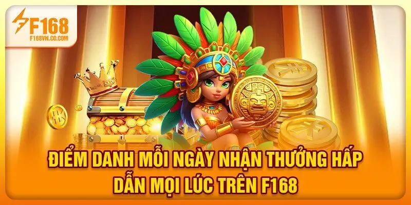 Điểm danh mỗi ngày trên F168 nhận lợi ích giá trị