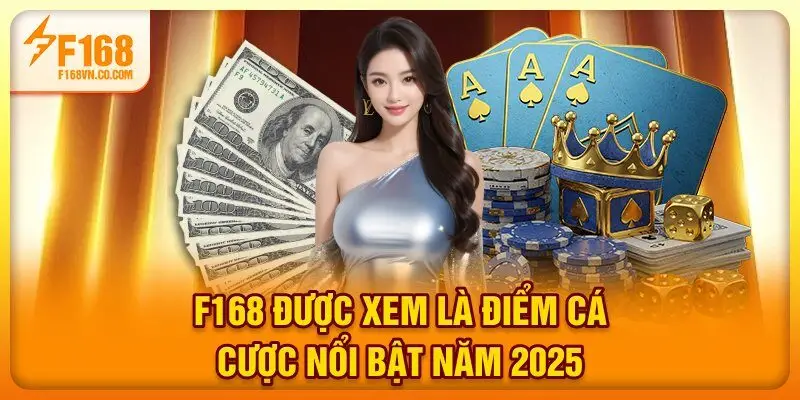 F168 được xem là điểm cá cược nổi bật năm 2025