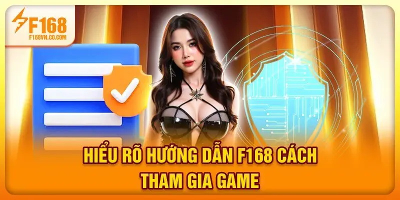 Hiểu rõ hướng dẫn F168 cách tham gia game