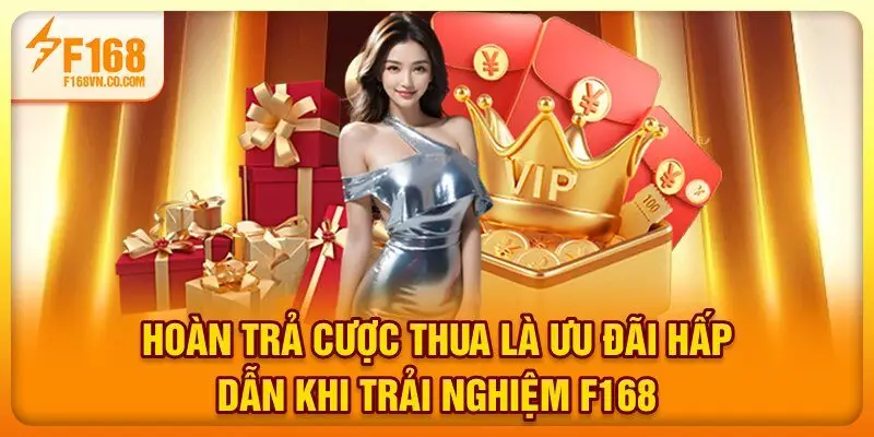 Hoàn trả cược thua là ưu đãi hấp dẫn khi trải nghiệm F168