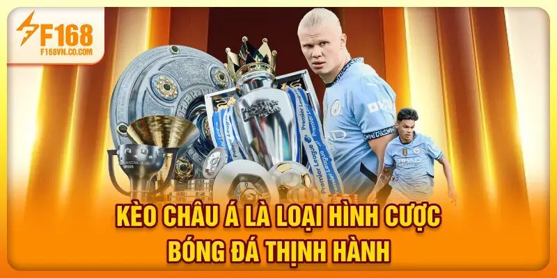 Kèo châu Á là loại hình cược bóng đá thịnh hành