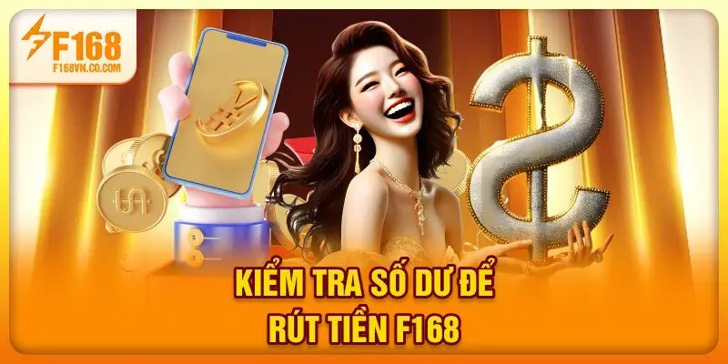 Kiểm tra số dư để rút tiền F168