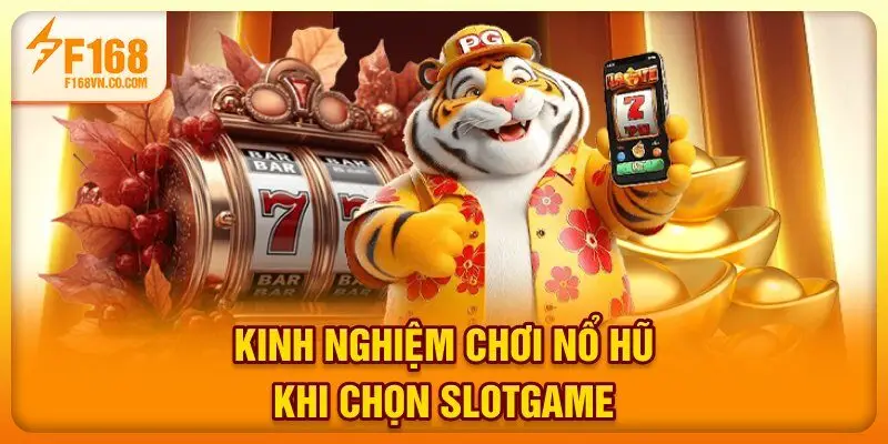 Kinh nghiệm chơi nổ hũ khi chọn slotgame