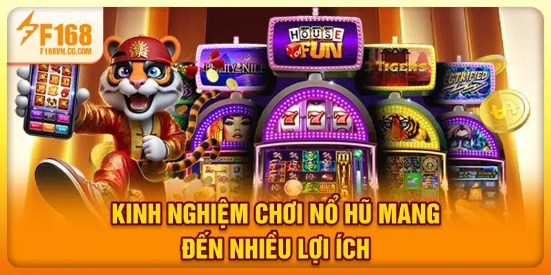 Kinh nghiệm chơi nổ hũ mang đến nhiều lợi ích