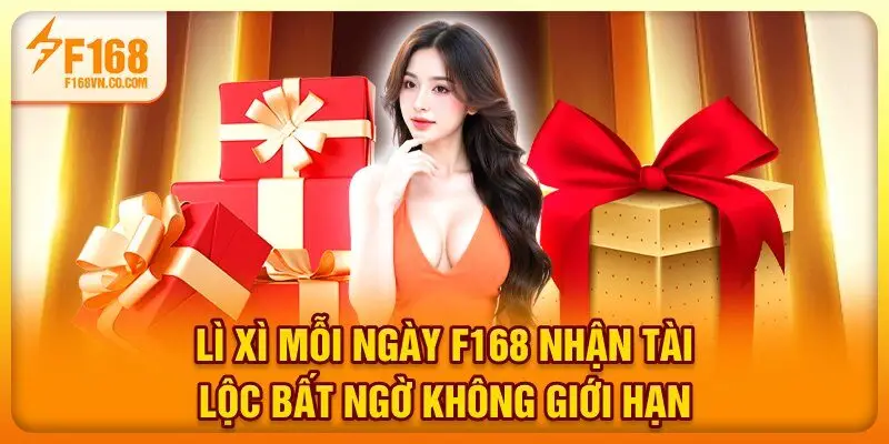Lì Xì Mỗi Ngày F168 - Nhận Tài Lộc Bất Ngờ Không Giới Hạn
