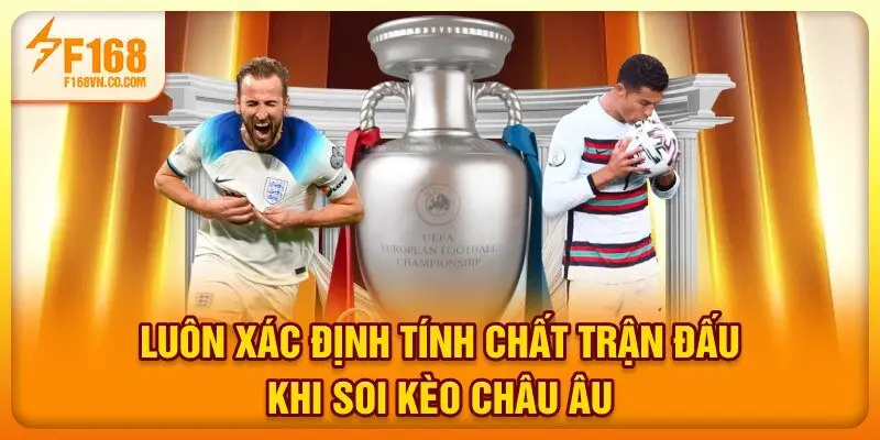 Luôn xác định tính chất trận đấu khi soi kèo châu Âu