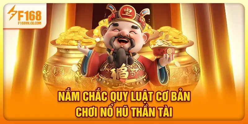 Nắm chắc quy luật cơ bản chơi nổ hũ Thần Tài