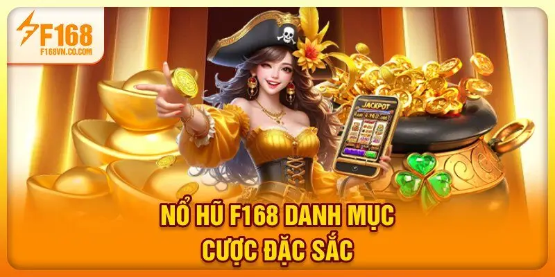 Nổ Hũ F168 - Danh mục cược đặc sắc 