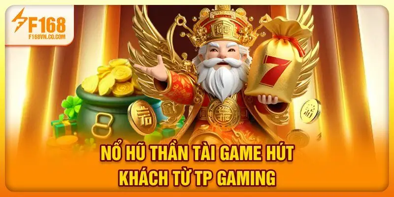 Nổ hũ Thần Tài - Game hút khách từ TP Gaming