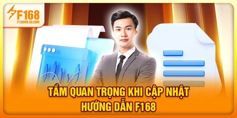Tầm quan trọng khi cập nhật hướng dẫn F168