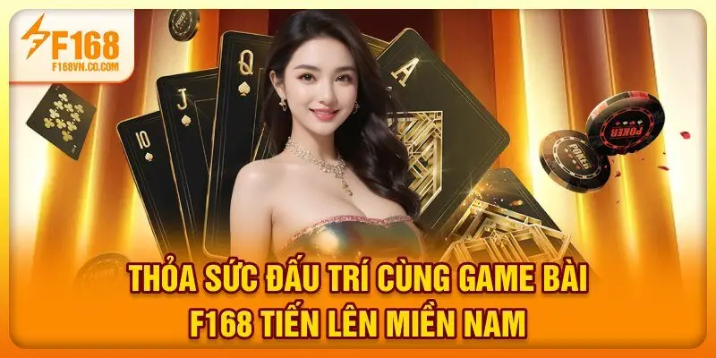 Thỏa sức đấu trí cùng game bài F168 Tiến lên miền Nam