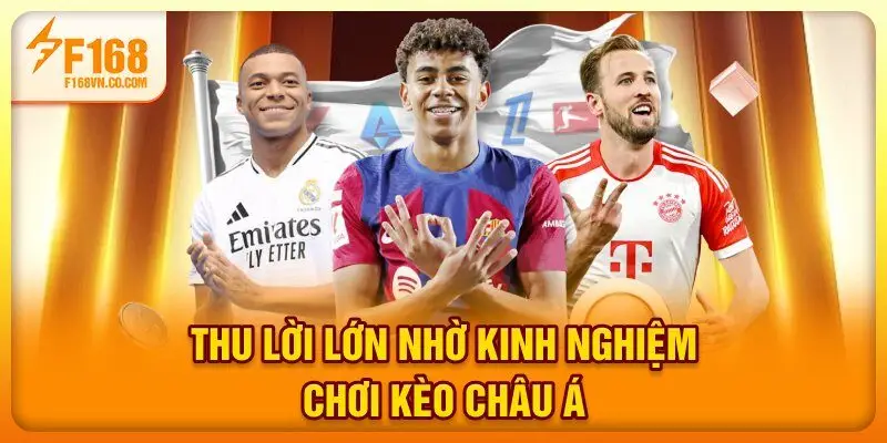 Thu lời lớn nhờ kinh nghiệm chơi kèo châu Á 