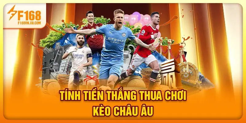 Tính tiền thắng thua chơi kèo châu Âu