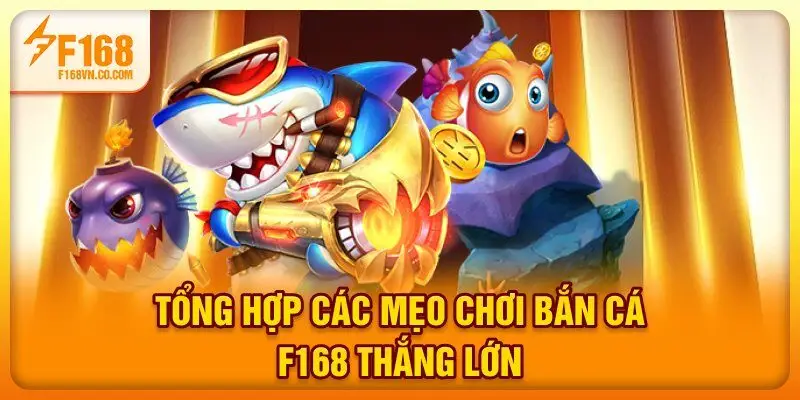 Tổng hợp các mẹo chơi Bắn cá F168 thắng lớn